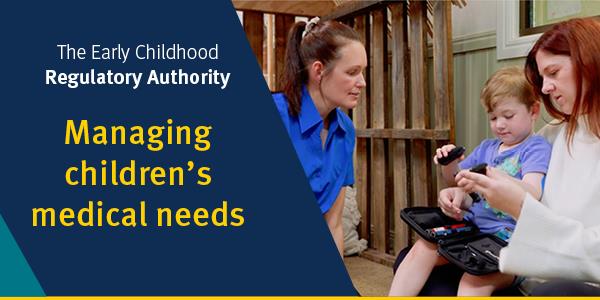 Text on the image: The Early Childhood Regulatory Authority. Managing children's medical needs