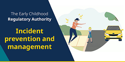 Adult stopping child from walking into traffic. Text: The Early Childhood Regulatory Authority—Incident prevention and managemen